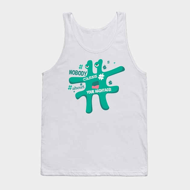 Nobody cares your hashtags Tank Top by STARK Printing